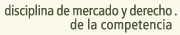 disciplina de mercado y derecho de la competencia