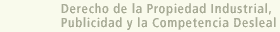 Derecho de la Propiedad Industrial, Publicidad y la Competencia Desleal