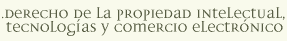 Derecho de la Propiedad Intelectual, Tecnolog�as y Comercio Electr&oacute;nico